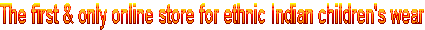 The first & only online store for ethnic Indian children's wear.